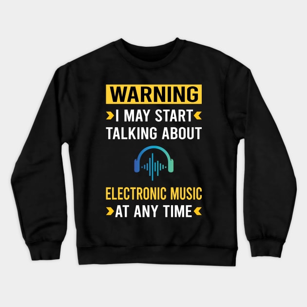 Warning Electronic Music Crewneck Sweatshirt by Bourguignon Aror